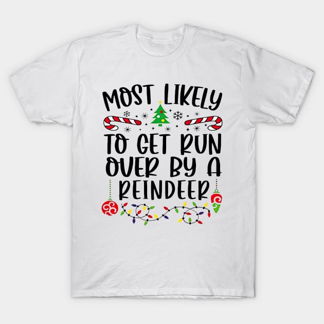 Most Likely To Get Run Over By A Reindeer Funny Christmas T-Shirt by cyberpunk art